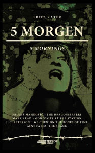 Title: 5 MORGEN (LIFE IS A REMIX).: Theaterstück. Deutsch/Englisch, Author: Fritz Kater
