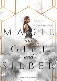 Title: Magie aus Gift und Silber, Author: Lisa Rosenbecker