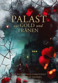 Title: Palast aus Gold und Tränen: Die Hexenwald-Chroniken, Author: Christian Handel