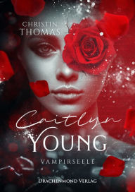 Title: Caitlyn Young - Vampirseele, Author: Christin Thomas