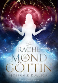 Title: Die Rache der Mondgöttin, Author: Stefanie Kullick