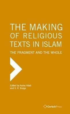 Making of Religious Texts in Islam: The Fragment and the Whole