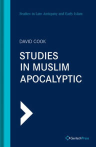 Title: Studies in Muslim Apocalyptic, Author: David Cook