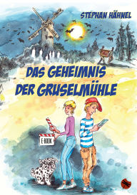 Title: Das Geheimnis der Gruselmühle, Author: Stephan Hähnel