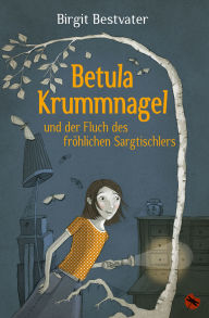 Title: Betula Krummnagel und der Fluch des fröhlichen Sargtischlers, Author: Birgit Bestvater