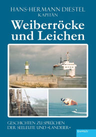 Title: Weiberröcke und Leichen: Geschichten zu Sprüchen der Seeleute und »Landeier«, Author: Hans-Hermann Diestel