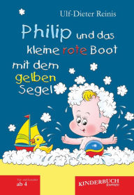Title: Philip und das kleine rote Boot mit dem gelben Segel, Author: Ulf-Dieter Reinis