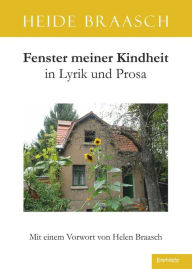 Title: Fenster meiner Kindheit in Lyrik und Prosa: Mit einem Vorwort von Helen Braasch, Author: Heide Braasch