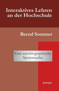 Title: Interaktives Lehren an der Hochschule: Eine autobiographische Spurensuche, Author: Bernd Sommer