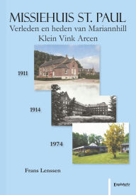 Title: Missiehuis St. Paul: Verleden en Heden van Mariannhill. Klein Vink Arcen, Author: Frans A. Lenssen