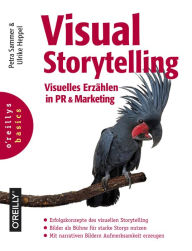 Title: Visual Storytelling: Visuelles Erzählen in PR und Marketing, Author: Petra Sammer