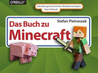 Title: Das Buch zu Minecraft: Orientierung & erste Schritte, Überlebensstrategien, Tipps & Rezepte, Author: Stefan Pietraszak
