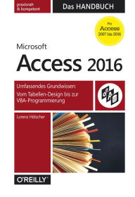 Title: Microsoft Access 2016 - Das Handbuch: Umfassendes Grundwissen: Vom Tabellen-Design bis zur VBA-Programmierung, Author: Lorenz Hölscher