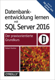Title: Datenbankentwicklung lernen mit SQL Server 2016: Der praxisorientierte Grundkurs, Author: Robert Panther