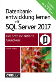 Title: Datenbankentwicklung lernen mit SQL Server 2017: Der praxisorientierte Grundkurs, Author: Robert Panther