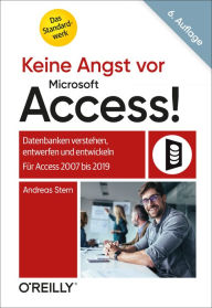 Title: Keine Angst vor Microsoft Access!: Datenbanken verstehen, entwerfen und entwickeln - Für Access 2007 bis 2019, Author: Andreas Stern
