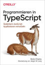 Programmieren in TypeScript: Skalierbare JavaScript-Applikationen entwickeln