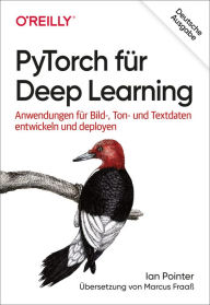 Title: PyTorch für Deep Learning: Anwendungen für Bild-, Ton- und Textdaten entwickeln und deployen, Author: Ian Pointer