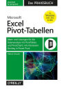 Microsoft Excel Pivot-Tabellen - Das Praxisbuch: Ideen und Lösungen für die Datenanalyse mit PivotTables und PivotCharts sowie intensivem Einstieg in Power Pivotfür Version 2013, 2016, 2019 & 365