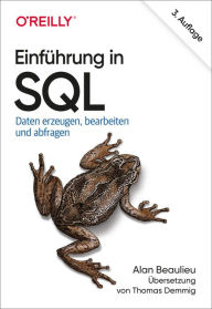 Title: Einführung in SQL: Daten erzeugen, bearbeiten und abfragen, Author: Alan Beaulieu
