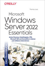 Title: Microsoft Windows Server 2022 Essentials - Das Praxisbuch: Active Directory, Dateifreigabe, VPN, Microsoft 365 und Homeoffice in kleinen und mittleren Unternehmen, Author: Thomas Joos