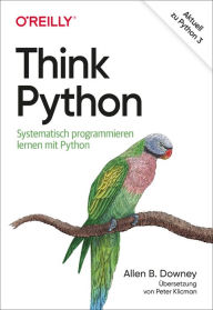 Title: Think Python: Systematisch programmieren lernen mit Python, Author: Allen B. Downey