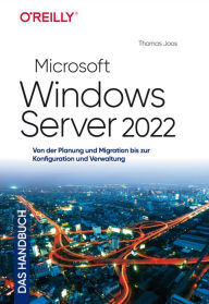 Title: Microsoft Windows Server 2022 - Das Handbuch: Von der Planung und Migration bis zur Konfiguration und Verwaltung, Author: Thomas Joos