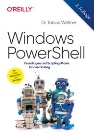 Title: Windows PowerShell: Grundlagen und Scripting-Praxis für den Einstieg, Author: Tobias Weltner