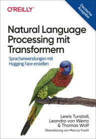 Title: Natural Language Processing mit Transformern: Sprachanwendungen mit Hugging Face erstellen, Author: Lewis Tunstall
