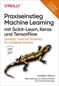 Title: Praxiseinstieg Machine Learning mit Scikit-Learn, Keras und TensorFlow: Konzepte, Tools und Techniken für intelligente Systeme, Author: Aurélien Géron