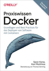 Title: Praxiswissen Docker: Grundlagen und Best Practices für das Deployen von Software mit Containern, Author: Sean Kane