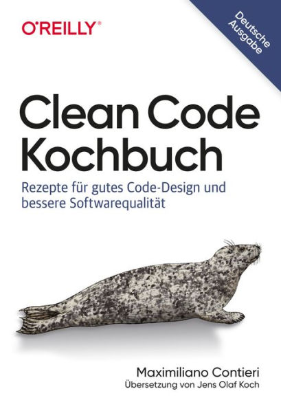 Clean Code Kochbuch: Rezepte für gutes Code-Design und bessere Softwarequalität