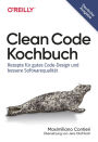 Clean Code Kochbuch: Rezepte für gutes Code-Design und bessere Softwarequalität