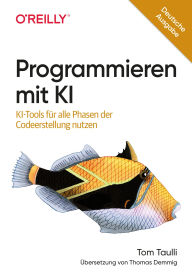 Title: Programmieren mit KI: KI-Tools für alle Phasen der Codeerstellung nutzen, Author: Tom Taulli
