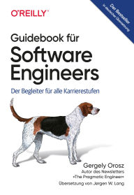 Title: Guidebook für Software Engineers: Der Begleiter für alle Karrierestufen, Author: Gergely Orosz