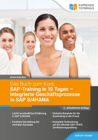 Title: Das Buch zum Kurs: SAP-Training in 10 Tagen - Integrierte Geschäftsprozesse in SAP S/4HANA - 2.,aktualisierte Auflage, Author: Ernst Schulten