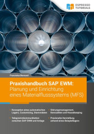 Title: Praxishandbuch SAP EWM: Planung und Einrichtung eines Materialflusssystems (MFS), Author: Franziska Bernard