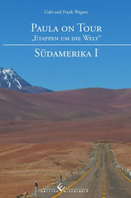 Title: Paula on Tour - „Etappen um die Welt“: Südamerika 1, Author: Gabi Wagner