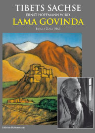 Title: Tibets Sachse: Ernst Hoffmann wird Lama Govinda, Author: Birgit Zotz