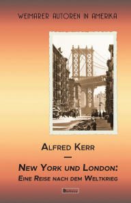 Title: New York und London. Eine Reise nach dem Weltkrieg, Author: Alfred Kerr