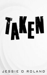 Title: Taken, Author: Jessie O. Roland