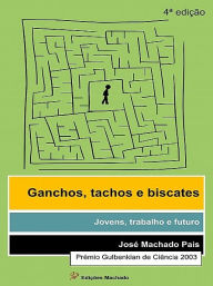 Title: Ganchos, Tachos e Biscates: jovens, trabalho e futuro, Author: José Machado Pais