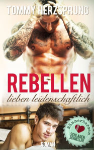 Title: Rebellen lieben leidenschaftlich: Männerherzen schlagen schneller, Author: Tommy Herzsprung