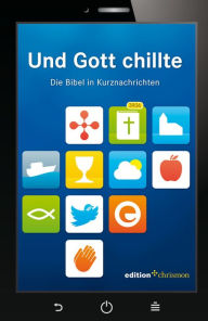 Title: Und Gott chillte: Die Bibel in Kurznachrichten, Author: Evangelische Verlagsanstalt