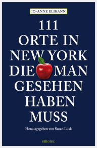 Title: 111 Orte in New York, die man gesehen haben muss: Reiseführer, Author: Jo-Anne Elikann