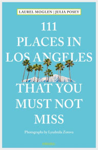 Title: 111 Places in Los Angeles that you must not miss, Author: Laurel Moglen