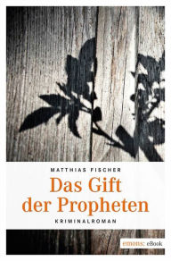 Title: Das Gift der Propheten: Kriminalroman, Author: Matthais Fischer