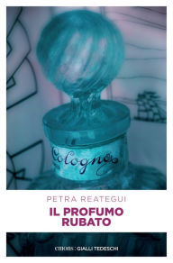 Title: Il profumo rubato, Author: Petra Reategui