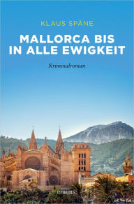 Title: Mallorca bis in alle Ewigkeit: Kriminalroman, Author: Klaus Späne