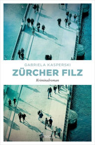 Title: Zürcher Filz: Kriminalroman, Author: Gabriela Kasperski